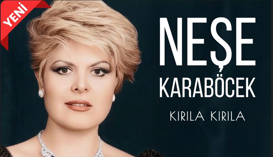 Neşe Karaböcek ‘den yeni tekli.’KIRILA KIRILA ‘